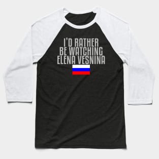 I'd rather be watching Elena Vesnina Baseball T-Shirt